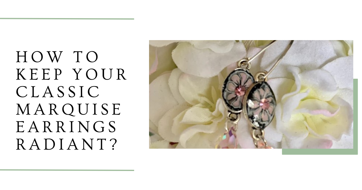 A Sparkling Affair: How to Keep Your Classic Marquise Earrings Radiant?
